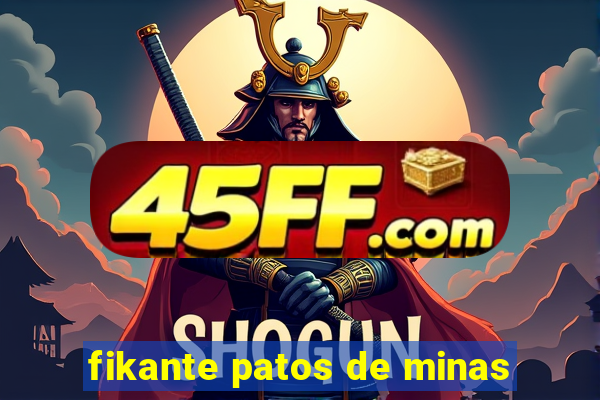 fikante patos de minas